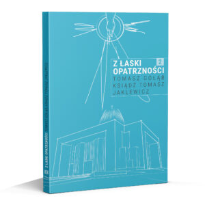 Z łaski Opatrzności. Tom 2 - świadectwa wiary i zawierzenia. Tomasz Gołąb